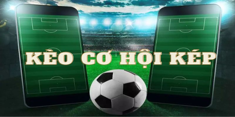 Thông tin mới nhất về kèo cơ hội kép trong cá độ bóng đá 9 keo-co-hoi-kep